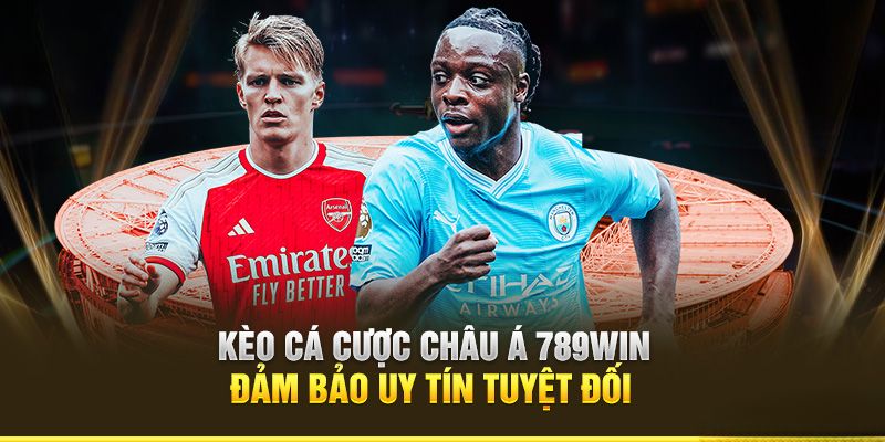 Kèo Châu Á 789WIN - Cách Chơi Và Chiến Lược Thắng 100%