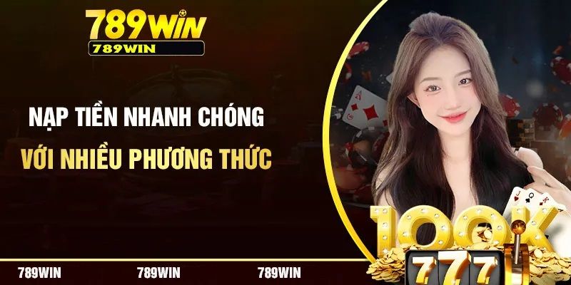 Hướng dẫn khách hàng mới nạp tiền 789WIN đa phương thức