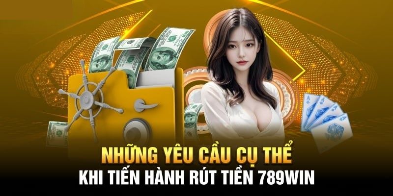 789WIN yêu cầu người chơi cần đáp ứng các yếu tố trên khi nhận thưởng