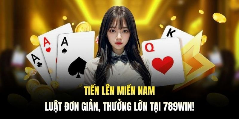 Tiến Lên Miền Nam: Luật Đơn Giản, Thưởng Lớn Tại 789WIN!